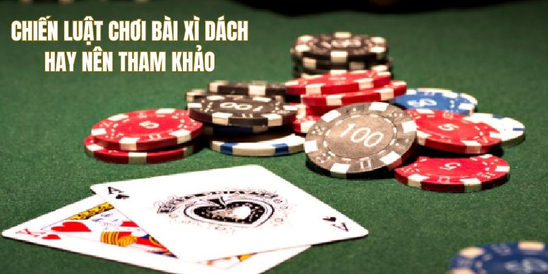 Chiến luật chơi bài xì dách hay nên tham khảo