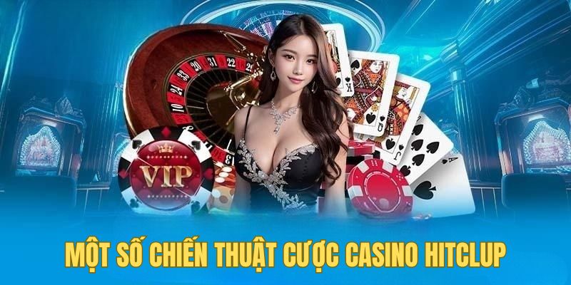 Một số chiến thuật cược casino Hitclub không sợ thua