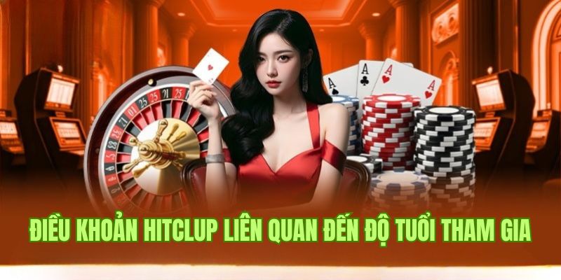 Quy định điều khoản Hitclub về độ tuổi đăng ký chơi game