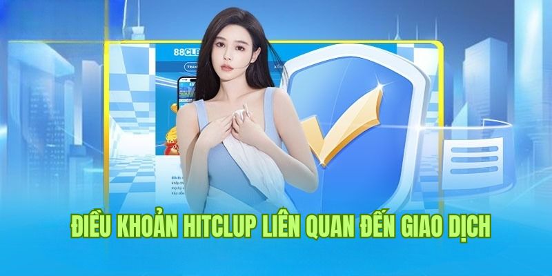 Điều khoản Hitclub nghiêm ngặt liên quan đến việc nạp/rút