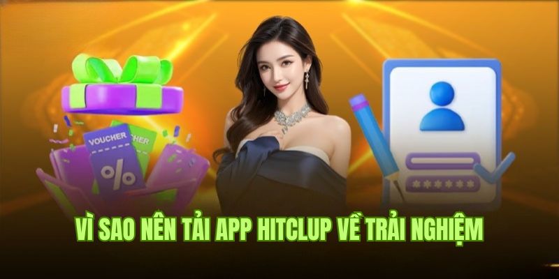 Lợi ích tuyệt vời dành cho hội viên tải app Hitclub về máy