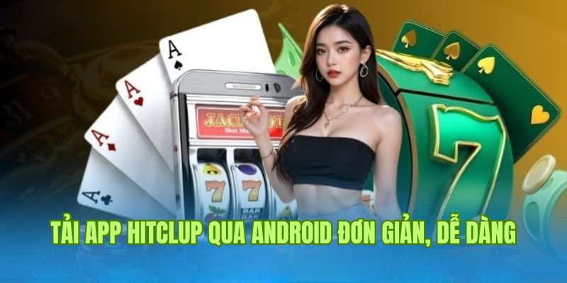 Thao tác chuẩn cần thực hiện để tải app Hitclub thành công