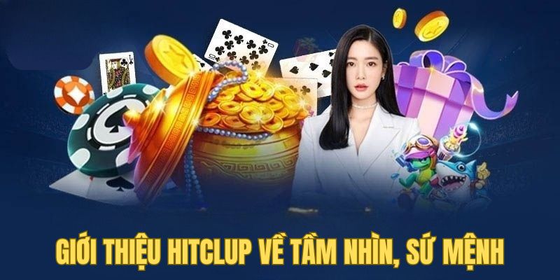 Giới thiệu Hitclub về tầm nhìn, sứ mệnh doanh nghiệp