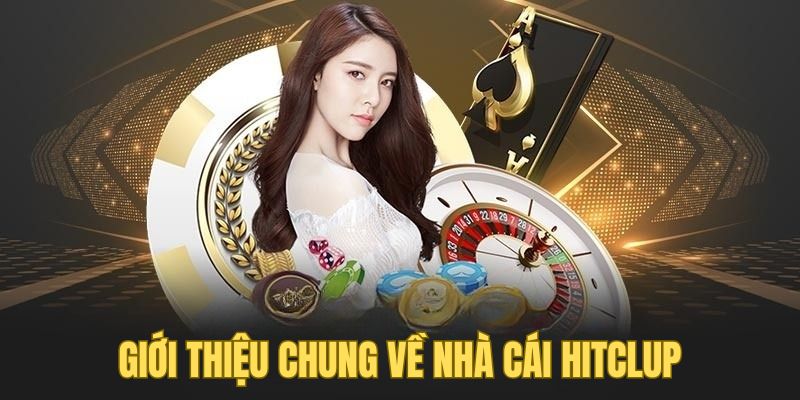 Giới thiệu chung về nhà cái Hitclub